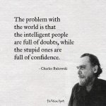 The-problem-with-the-world-is-that-the-intelligent-people-are-full-of-doubts-while-the-stupid-...jpg